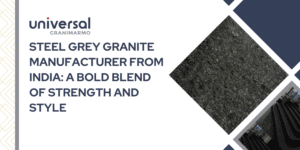 Steel Grey Granite Manufacturer from India: A Bold Blend of Strength and Style