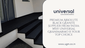 Premium Absolute Black Granite Supplier from India: Why Universal Granimarmo is Your Top Choice
