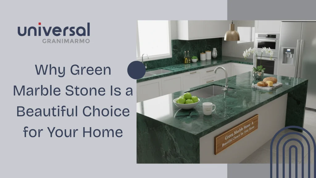 Why Green Marble Stone Is a Beautiful Choice for Your Home